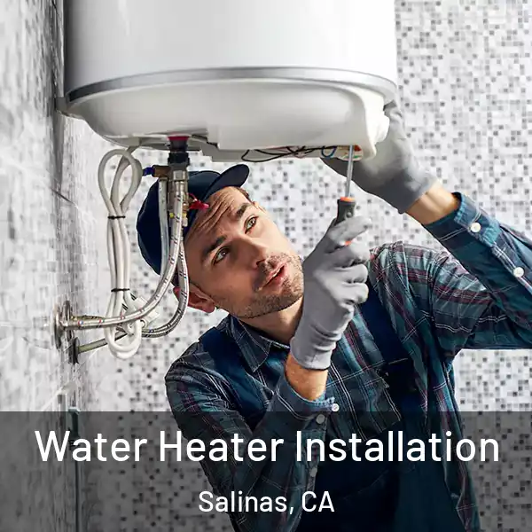  Water Heater Installation Salinas, CA